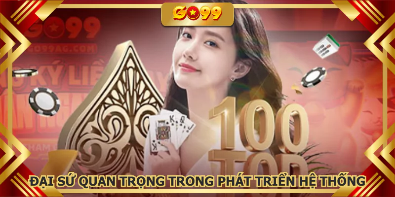 Đại sứ quan trọng trong phát triển hệ thống