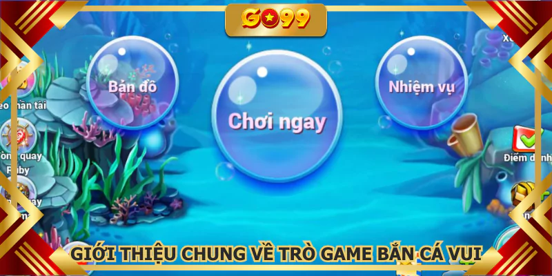 Giới thiệu chung về trò game bắn cá vui